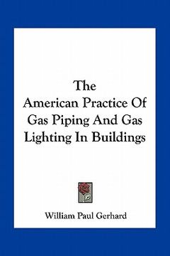 portada the american practice of gas piping and gas lighting in buildings (in English)