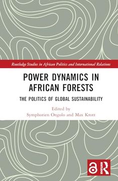 portada Power Dynamics in African Forests (Routledge Studies in African Politics and International Relations) (en Inglés)