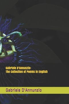 portada Gabriele D'Annunzio: The Collection of Poems in English (in English)