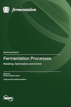 Fermentation Processes: Modeling, Optimization and Control
