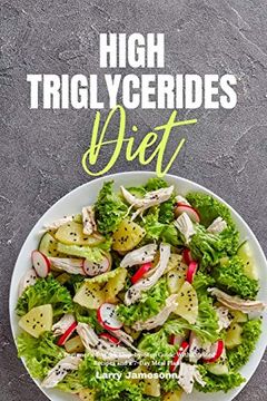 portada High Triglycerides Diet: A Beginner'S 3-Week Step-By-Step Guide With Curated Recipes and a 7-Day Meal Plan (en Inglés)