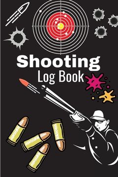 portada Shooting Log Book: A Complete Journal To Keep Record Date, Time, Location, Target Shooting, Range Shooting Book, Handloading Logbook, Dia
