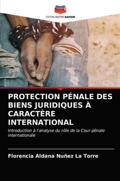 portada Protection Pénale Des Biens Juridiques À Caractère International (en Francés)