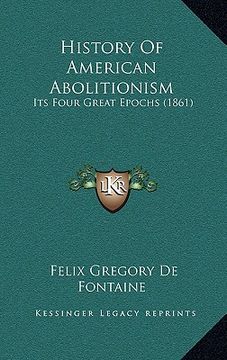 portada history of american abolitionism: its four great epochs (1861) (en Inglés)