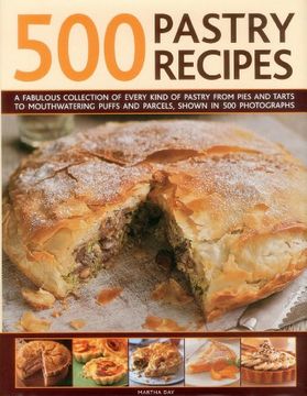 portada 500 Pastry Recipes: A Fabulous Collection of Every Kind of Pastry From Pies and Tarts to Mouthwatering Puffs and Parcels, Shown in 500 Photographs