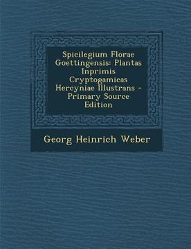 portada Spicilegium Florae Goettingensis: Plantas Inprimis Cryptogamicas Hercyniae Illustrans (in Latin)