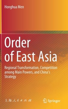 portada Order of East Asia: Regional Transformation, Competition Among Main Powers, and China's Strategy