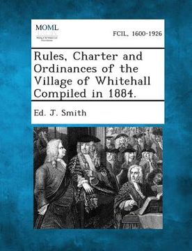 portada Rules, Charter and Ordinances of the Village of Whitehall Compiled in 1884. (en Inglés)