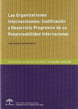 Las Organizaciones Internacionales : Codificación y Desarrollo Progresivo de su Responsabilidad Internacional