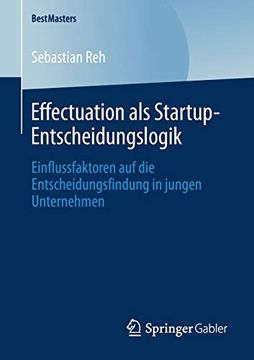 portada Effectuation als Startup-Entscheidungslogik: Einflussfaktoren auf die Entscheidungsfindung in Jungen Unternehmen (in German)
