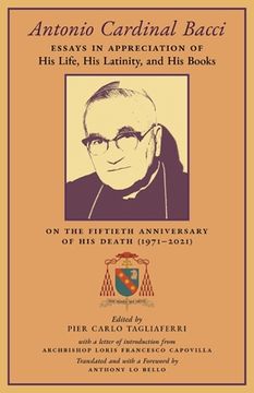 portada Antonio Cardinal Bacci: Essays in Appreciation of His Life, His Latinity, and His Books on the Fiftieth Anniversary of His Death (1971-2021) (in English)
