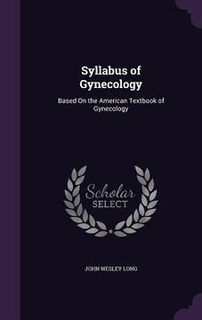 portada Syllabus of Gynecology: Based On the American Textbook of Gynecology