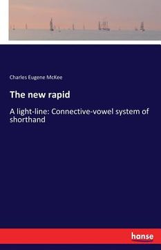 portada The new rapid: A light-line: Connective-vowel system of shorthand (in English)