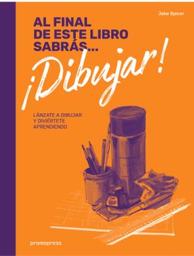 portada Al Final de Este Libro Sabras¡ Dibujar! Lanzate a Dibujar y Diviertete Aprendiendo (in Spanish)