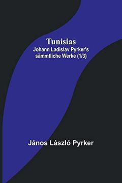portada Tunisias; Johann Ladislav Pyrker's sämmtliche Werke (1/3) (en Alemán)