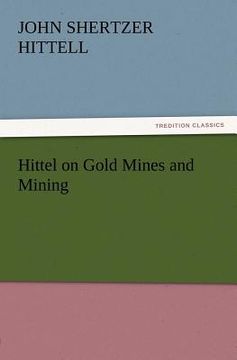 portada hittel on gold mines and mining (en Inglés)