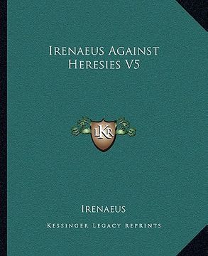 portada irenaeus against heresies v5 (en Inglés)
