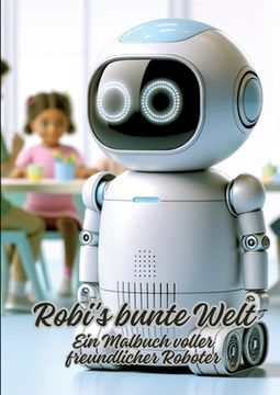 portada Robi's bunte Welt: Ein Malbuch voller freundlicher Roboter (en Alemán)