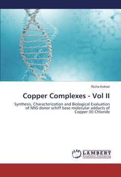 portada Copper Complexes - Vol II: Synthesis, Characterization and Biological Evaluation of NNS donor schiff base molecular adducts of Copper (II) Chloride