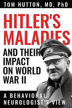 portada Hitler'S Maladies and Their Impact on World war ii: A Behavioral Neurologist'S View 