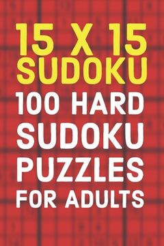 portada 15x15 Sudoku 100 Hard Sudoku Puzzles For Adults: A Compact Travel Friendly Puzzle Book Full of 100 Challenging Mind Blowing Puzzles (en Inglés)