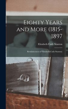 portada Eighty Years and More (1815-1897: Reminiscences of Elizabeth Cady Stanton) (en Inglés)