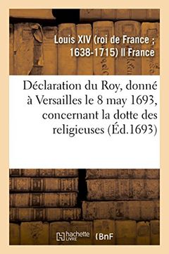 portada Déclaration du Roy, Donné à Versailles le 8 may 1693, Concernant la Dotte des Religieuses (Histoire) (en Francés)