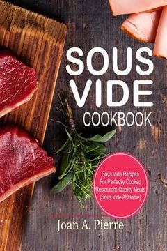 portada Sous Vide Cookbook: Sous Vide Recipes for Perfectly Cooked Restaurant-Quality Meals {sous Vide at Home} (en Inglés)