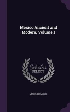 portada Mexico Ancient and Modern, Volume 1 (en Inglés)