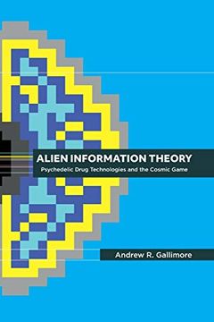portada Alien Information Theory: Psychedelic Drug Technologies and the Cosmic Game (en Inglés)