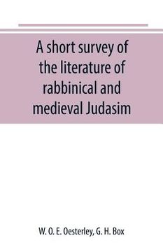 portada A short survey of the literature of rabbinical and medieval Judasim