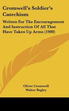 portada cromwell's soldier's catechism: written for the encouragement and instruction of all that have taken up arms (1900) (in English)