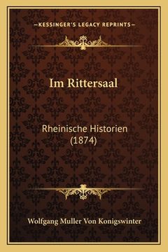 portada Im Rittersaal: Rheinische Historien (1874) (en Alemán)