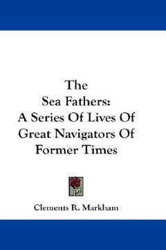 portada the sea fathers: a series of lives of great navigators of former times (en Inglés)