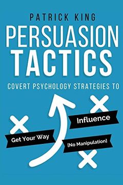 portada Persuasion Tactics: Covert Psychology Strategies to Influence, Persuade, & get y (en Inglés)