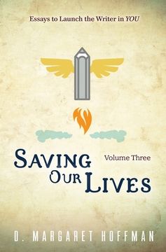 portada Saving Our Lives: Volume Three--Essays to Launch the Writer in YOU (en Inglés)