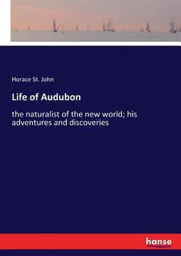 portada Life of Audubon: the naturalist of the new world; his adventures and discoveries (en Inglés)