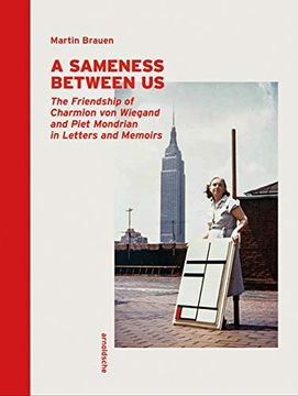 portada A Sameness Between us: The Friendship of Charmion von Wiegand and Piet Mondrian in Letters and Memoirs (en Inglés)