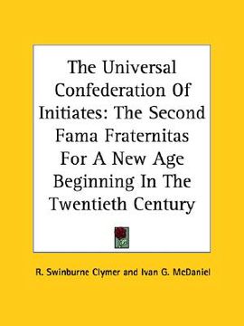 portada the universal confederation of initiates: the second fama fraternitas for a new age beginning in the twentieth century (en Inglés)
