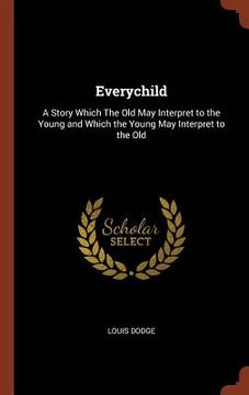 portada Everychild: A Story Which The Old May Interpret to the Young and Which the Young May Interpret to the Old (en Inglés)