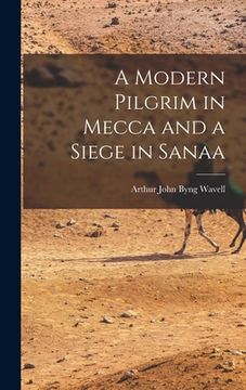 portada A Modern Pilgrim in Mecca and a Siege in Sanaa (en Inglés)