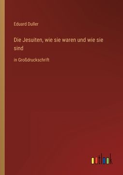 portada Die Jesuiten, wie sie waren und wie sie sind: in Großdruckschrift (in German)