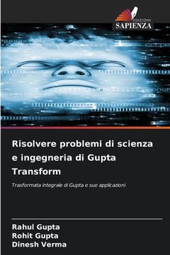 portada Risolvere problemi di scienza e ingegneria di Gupta Transform (en Italiano)