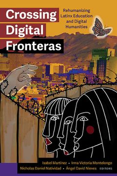 portada Crossing Digital Fronteras: Rehumanizing Latinx Education and Digital Humanities (in English)