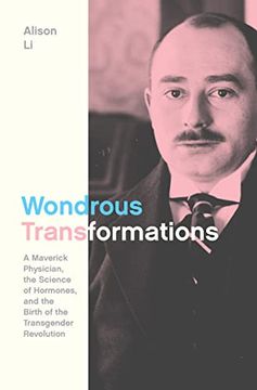 portada Wondrous Transformations: A Maverick Physician, the Science of Hormones, and the Birth of the Transgender Revolution (in English)