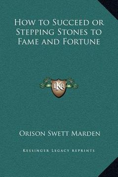 portada how to succeed or stepping stones to fame and fortune (en Inglés)