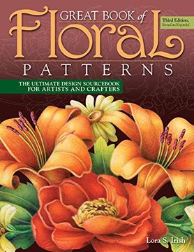 portada Great Book of Floral Patterns, Third Edition, Revised and Expanded: The Ultimate Design Sourc for Artists and Crafters (Fox Chapel Publishing) Over 100 Expertly Drawn Designs From Lora s. Irish (en Inglés)