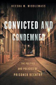 portada Convicted and Condemned: The Politics and Policies of Prisoner Reentry