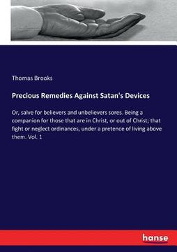 portada Precious Remedies Against Satan's Devices: Or, salve for believers and unbelievers sores. Being a companion for those that are in Christ, or out of Ch (en Inglés)