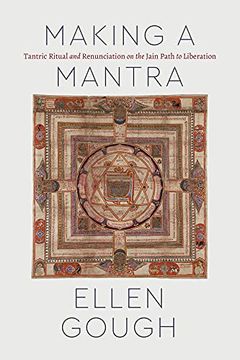 portada Making a Mantra: Tantric Ritual and Renunciation on the Jain Path to Liberation (Class 200: New Studies in Religion) 